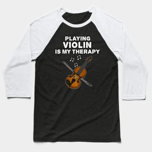 Playing Violin Is My Therapy, Violinist Musician Funny Baseball T-Shirt